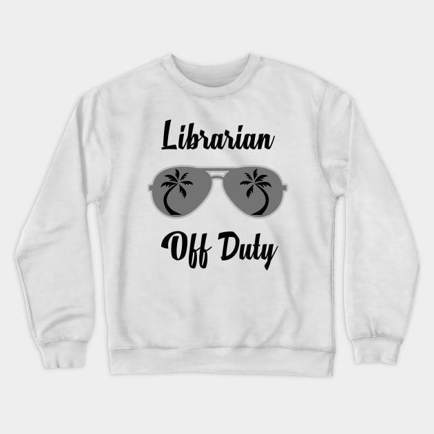 Off Duty Librarian Funny Summer Vacation Crewneck Sweatshirt by chrizy1688